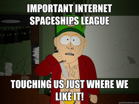 Important internet spaceships league Touching us just where we like it!  