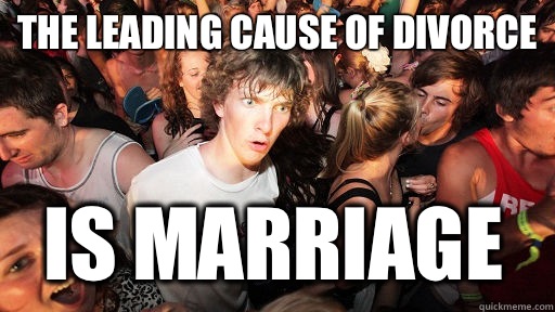 The leading cause of divorce Is marriage  Sudden Clarity Clarence