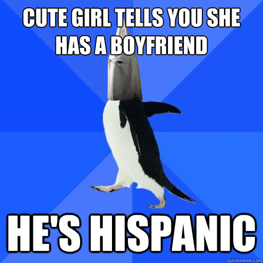 CUTE GIRL TELLS YOU SHE HAS A BOYFRIEND HE'S HISPANIC  