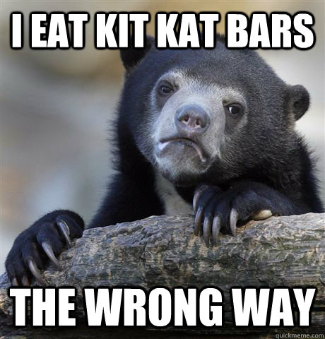 I eat kit kat Bars The wrong Way  Confession Bear