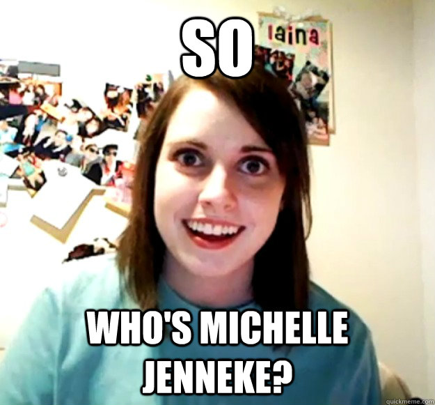 So Who's Michelle Jenneke?   Overly Attached Girlfriend