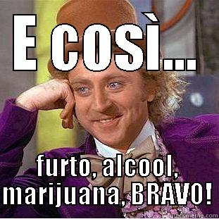 E COSÌ... FURTO, ALCOOL, MARIJUANA, BRAVO! Condescending Wonka