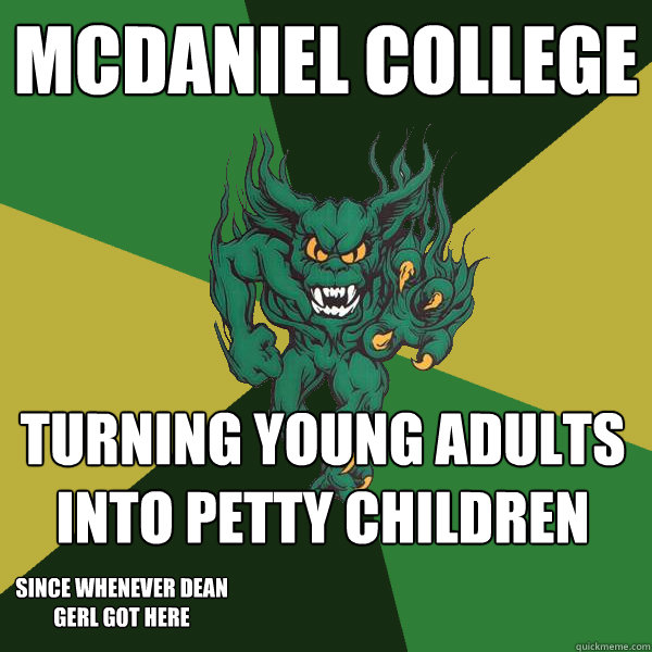 McDaniel College Turning Young Adults into Petty Children Since whenever Dean Gerl got here  Green Terror