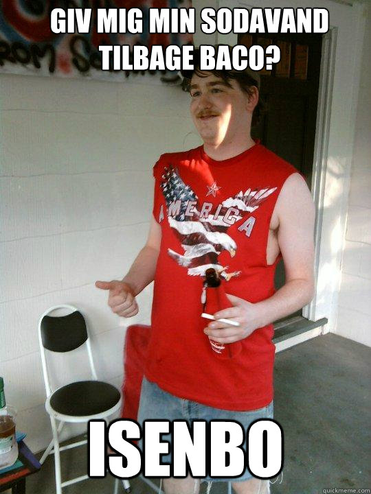 Giv mig min sodavand tilbage Baco? ISENBO - Giv mig min sodavand tilbage Baco? ISENBO  Redneck Randal