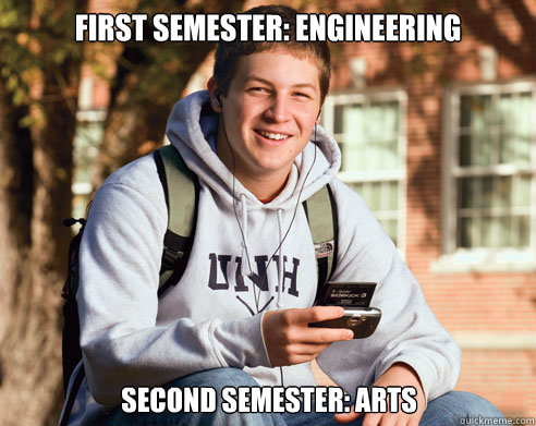 FIRST semester: Engineering second semester: arts  College Freshman