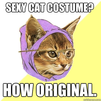 SExy cat costume? HOW ORIGINAL.  Hipster Kitty