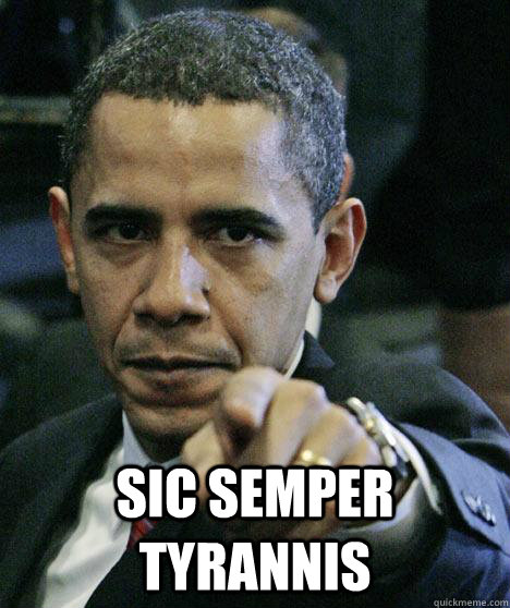 Sic Semper Tyrannis  Pissed Off Obama
