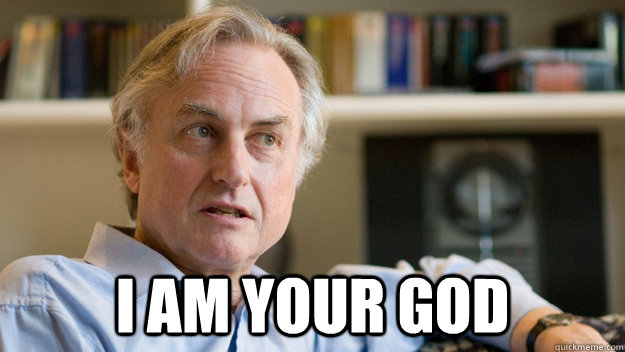  I am your god -  I am your god  Disgruntled Dawkins