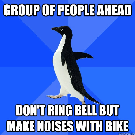 Group of people ahead don't ring bell but make noises with bike  Socially Awkward Penguin