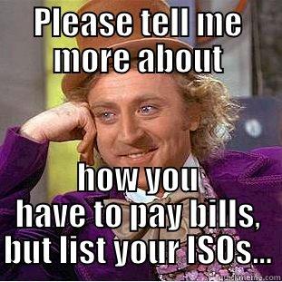PLEASE TELL ME MORE ABOUT HOW YOU HAVE TO PAY BILLS, BUT LIST YOUR ISOS... Creepy Wonka