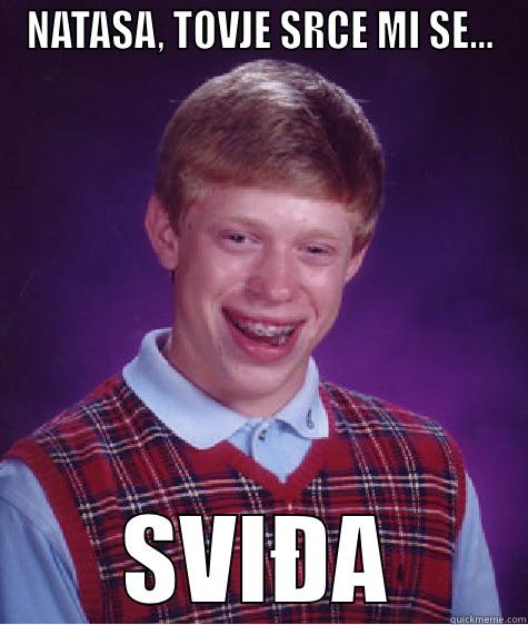NATASA, TOVJE SRCE MI SE... SVIĐA Bad Luck Brian