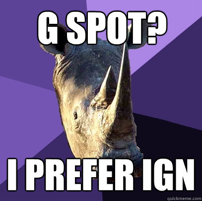 G spot? I prefer IGN  Sexually Oblivious Rhino