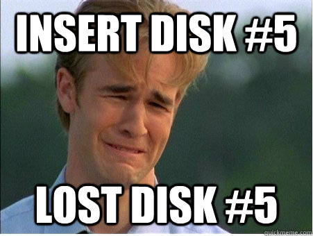 Insert Disk #5 Lost disk #5 - Insert Disk #5 Lost disk #5  1990s Problems