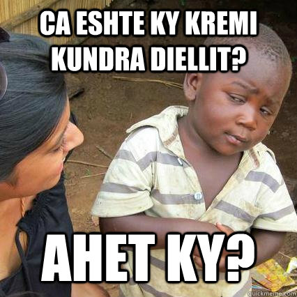 ca eshte ky kremi kundra diellit? ahet ky? - ca eshte ky kremi kundra diellit? ahet ky?  Sceptical third world kid