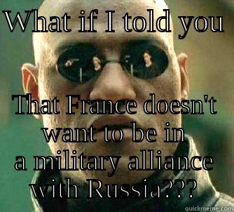 Truth About France - WHAT IF I TOLD YOU  THAT FRANCE DOESN'T WANT TO BE IN A MILITARY ALLIANCE WITH RUSSIA??? Matrix Morpheus