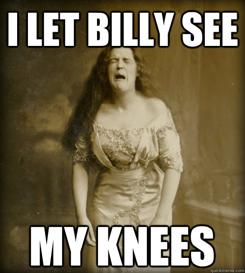 i let billy see my knees  1890s Problems
