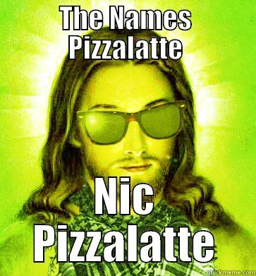 My name - THE NAMES PIZZALATTE NIC PIZZALATTE Hipster Jesus