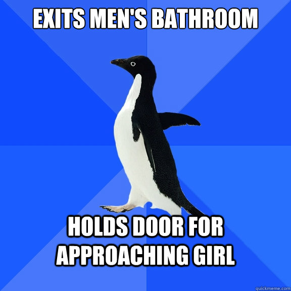 Exits men's bathroom Holds door for approaching girl  Socially Awkward Penguin