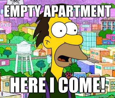 Empty Apartment here i come!  Lenny Leonard