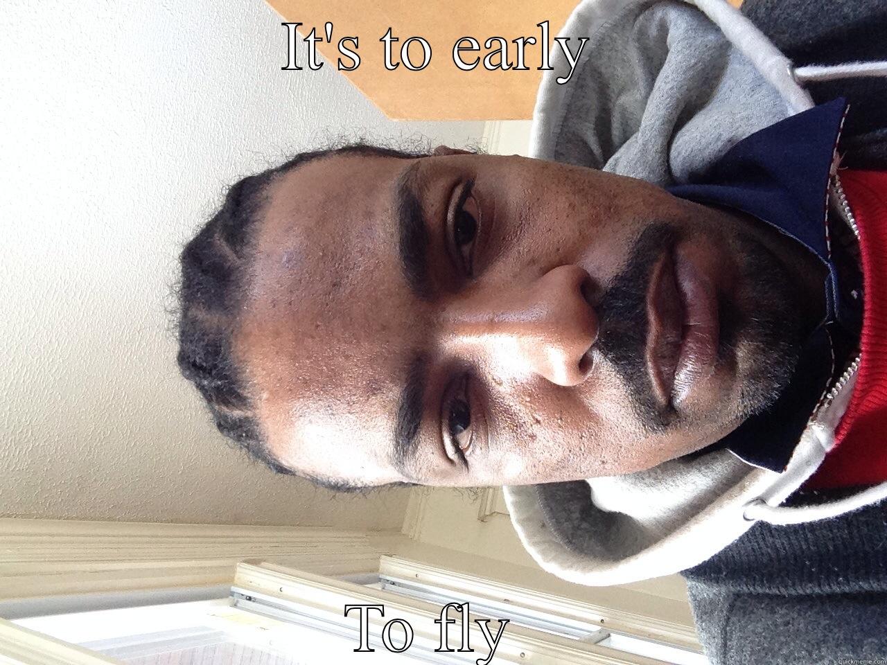 IT'S TO EARLY TO FLY  Misc