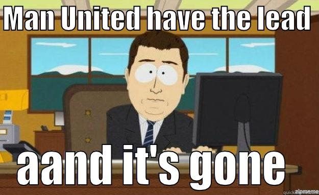 Man United have the - MAN UNITED HAVE THE LEAD  AAND IT'S GONE  aaaand its gone
