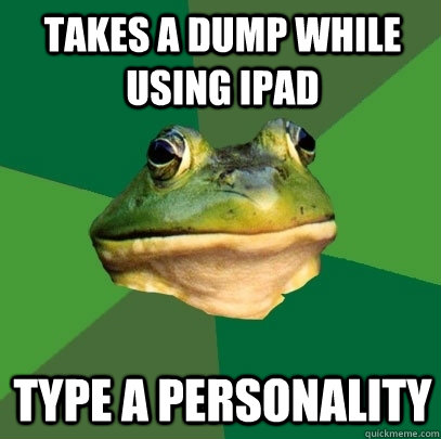 takes a dump while using ipad type a personality  Foul Bachelor Frog