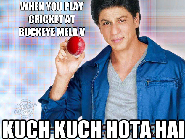 When you play 
cricket at 
Buckeye Mela V Kuch Kuch Hota Hai  SRK Cricket Meme