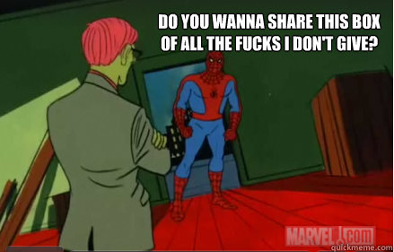 Do you wanna share this box of all the fucks I don't give?  60s Spiderman