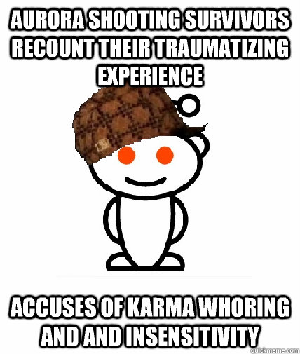 Aurora shooting survivors recount their traumatizing experience Accuses of karma whoring and and insensitivity  Scumbag Reddit