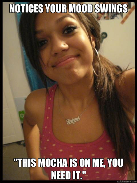 Notices Your Mood Swings 