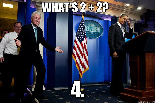 What's 2 + 2? 4.  Inappropriate Timing Bill Clinton