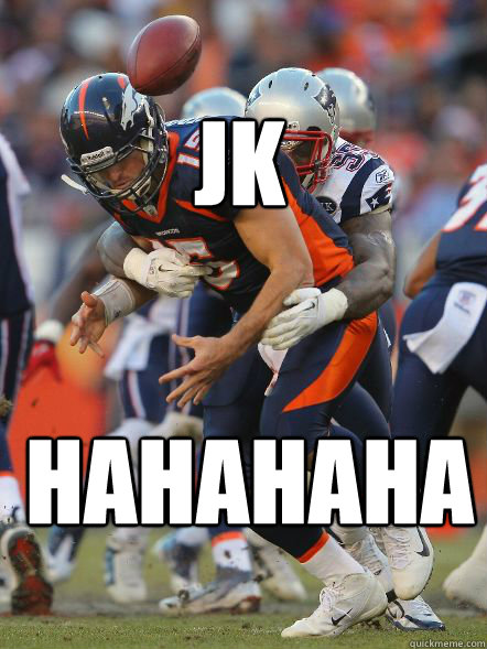 JK  HAHAHAHAHAHA - JK  HAHAHAHAHAHA  TEBOW JK