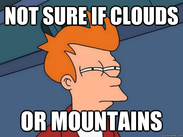Not sure if clouds or mountains  Futurama Fry