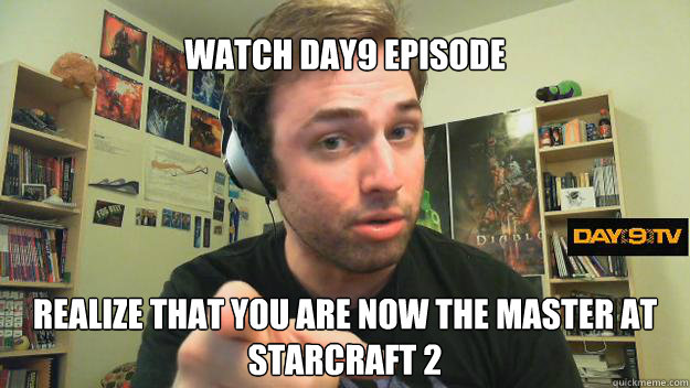 Watch Day9 Episode Realize that you are now the master at starcraft 2  