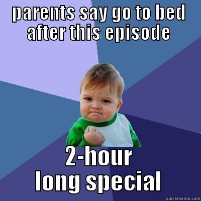 PARENTS SAY GO TO BED AFTER THIS EPISODE 2-HOUR LONG SPECIAL Success Kid