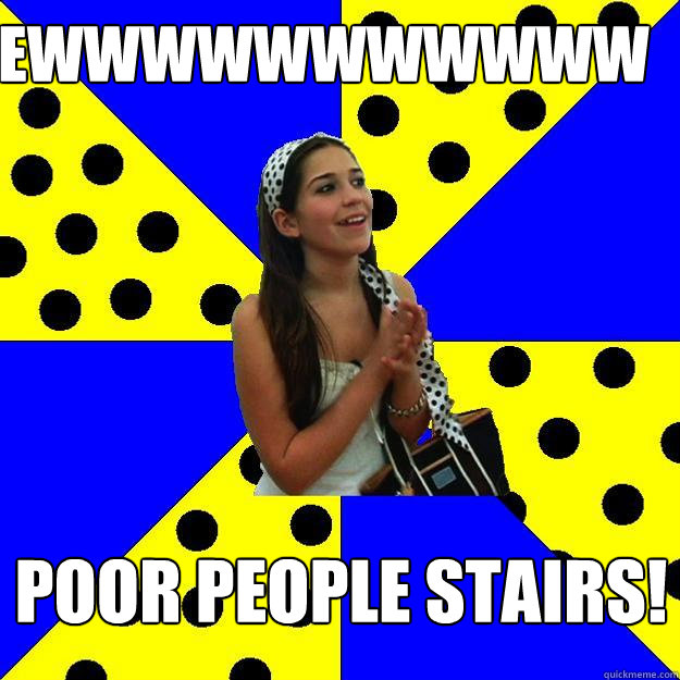 EWWWWWWWWWWW Poor people stairs! - EWWWWWWWWWWW Poor people stairs!  Sheltered Suburban Kid