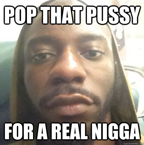POP THAT PUSSY FOR A REAL NIGGA  Black Ass Robby Rav