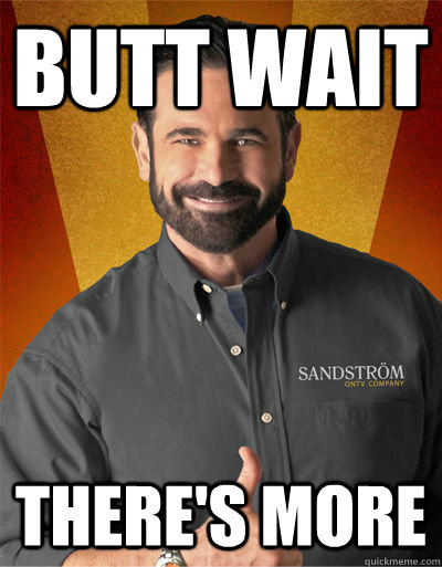 butt wait there's more  Billy Mays