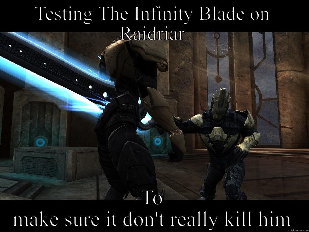 TESTING THE INFINITY BLADE ON RAIDRIAR TO MAKE SURE IT DON'T REALLY KILL HIM Misc