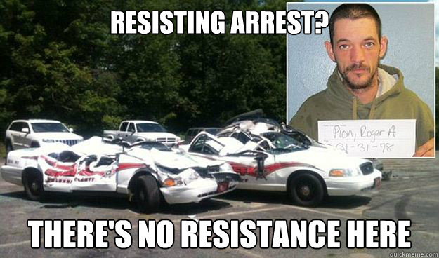 Resisting Arrest? There's no resistance here  