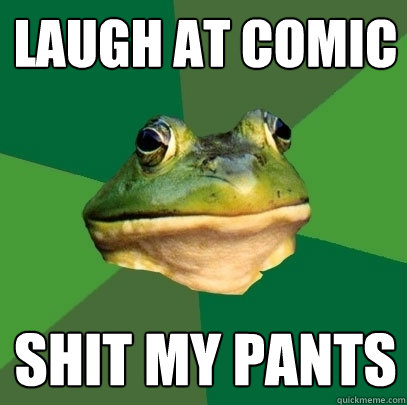 laugh at comic Shit my pants  Foul Bachelor Frog