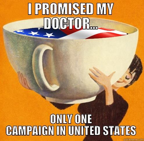 I PROMISED MY DOCTOR... ONLY ONE CAMPAIGN IN UNITED STATES Misc