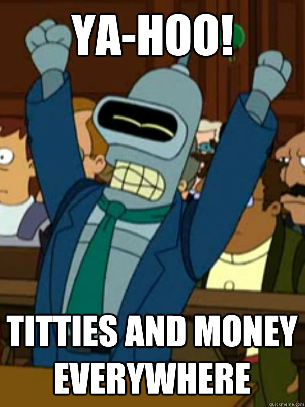 ya-hoo! Titties and Money everywhere  