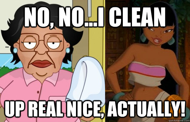 No, no...I clean up real nice, actually!  Consuela Cleans Up