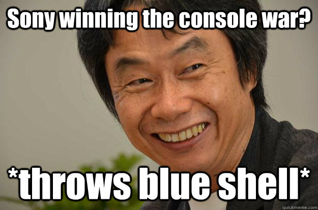Sony winning the console war? *throws blue shell*  Miyamoto Troll Face