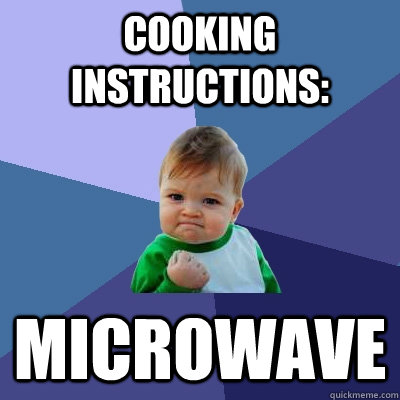 Cooking Instructions: Microwave  Success Kid