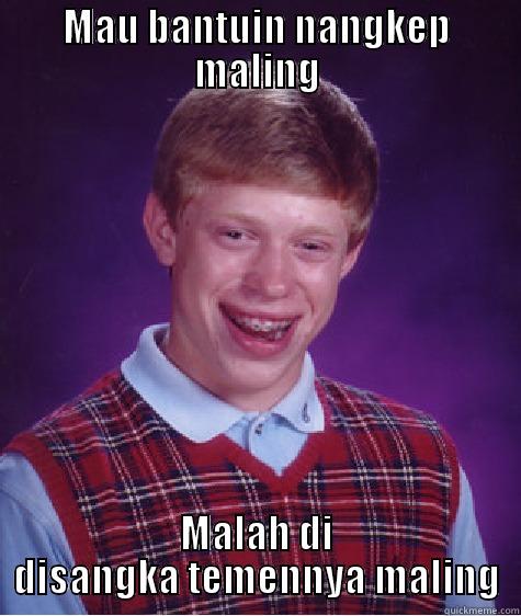 MAU BANTUIN NANGKEP MALING MALAH DI DISANGKA TEMENNYA MALING Bad Luck Brian