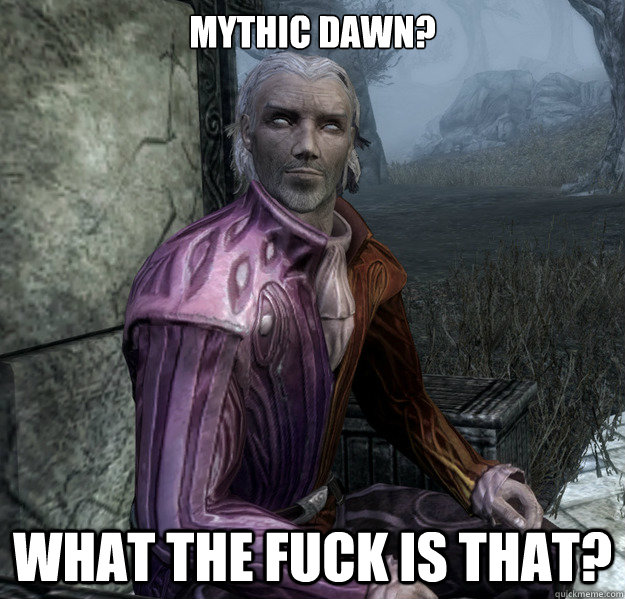 Mythic dawn? What the fuck is that?  