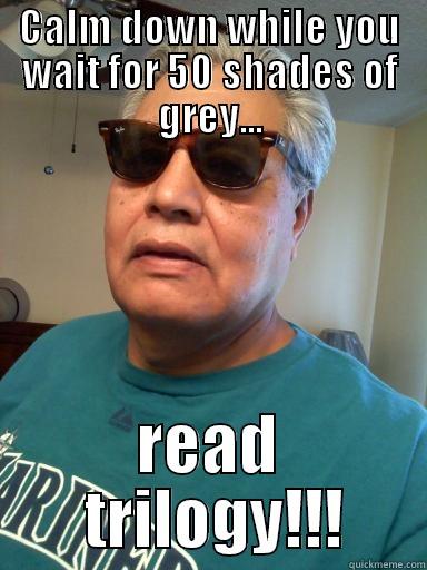 CALM DOWN WHILE YOU WAIT FOR 50 SHADES OF GREY... READ  TRILOGY!!! Misc