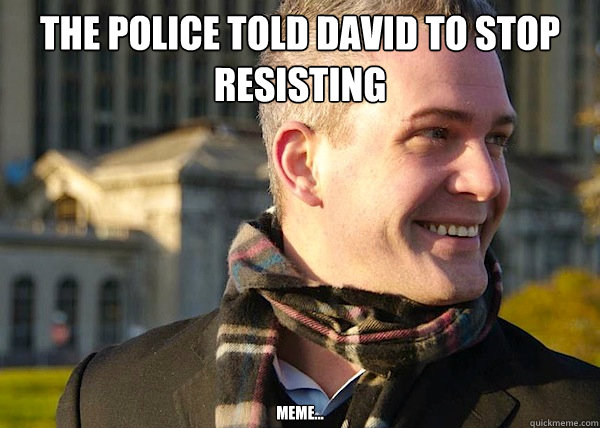 the police told david to stop resisting meme...   White Entrepreneurial Guy